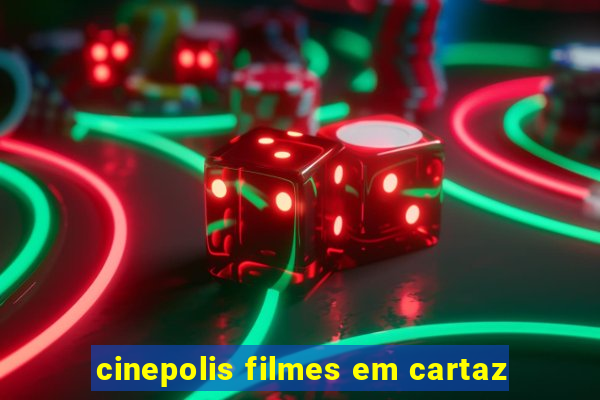 cinepolis filmes em cartaz